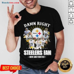 So Damn Right I Am A Pittsburgh Steelers Fan Now And Forever Signature Shirt- Design By Handstee.com