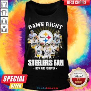So Damn Right I Am A Pittsburgh Steelers Fan Now And Forever Signature Tank-Top- Design By Handstee.com