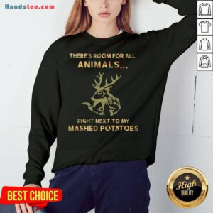 Perfect There’s Room For All Animals Right Next To My Mashed Potatoes Sweatshirt- Design By Handstee.com