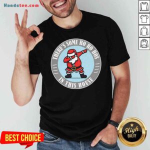 Perfect There’s Some Ho Ho Hos In This House Santa Dabbing Merry Xmas Shirt- Design By Proposetees.com