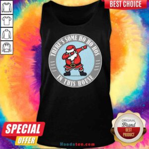 Perfect There’s Some Ho Ho Hos In This House Santa Dabbing Merry Xmas Tank-Top- Design By Proposetees.com