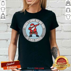 Perfect There’s Some Ho Ho Hos In This House Santa Dabbing Merry Xmas V-neck- Design By Proposetees.com
