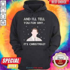 Premium And I’ll Tell You For Why It’s Christmas Hoodie- Design By Handstee.com