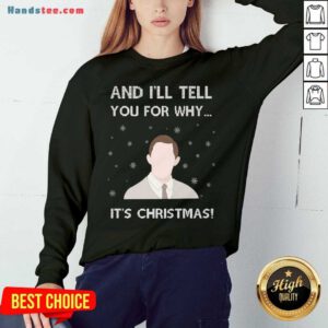 Premium And I’ll Tell You For Why It’s Christmas Sweatshirt- Design By Handstee.com