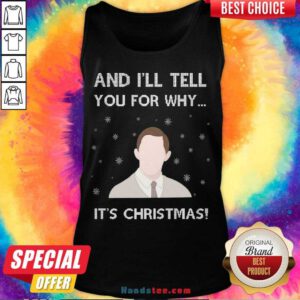 Premium And I’ll Tell You For Why It’s Christmas Tank Top- Design By Handstee.com
