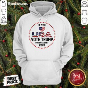 Premium Donald Trump If You Love USA Vote For Trump For President 2020 Hoodie- Design By Handstee.com