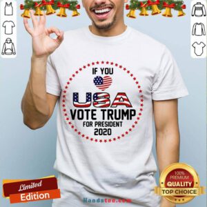 Premium Donald Trump If You Love USA Vote For Trump For President 2020 Shirt- Design By Handstee.com