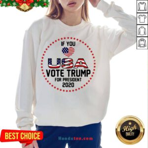 Premium Donald Trump If You Love USA Vote For Trump For President 2020 Sweatshirt- Design By Handstee.com