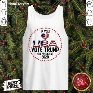 Premium Donald Trump If You Love USA Vote For Trump For President 2020 Tank Top- Design By Handstee.com