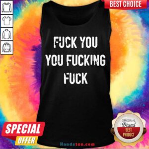 Fuck You You Fucking Fuck Tank-Top- Design By Handstee.com
