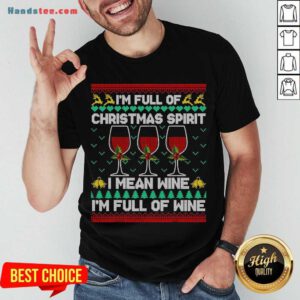 Premium Full Of Christmas Spirit I Mean Wine Gift Ugly Xmas Shirt- Design By Handstee.com