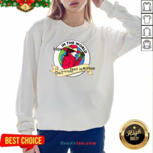 Premium How In The World Do I Rotate Text In Ms Paint Sweatshirt- Design By Handstee.com