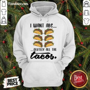 Premium I Want Abs Olutely All The Tacos Hoodie- Design By Handstee.com