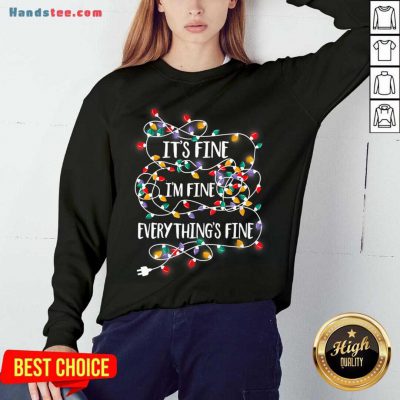 It's Fine I'm Fine Everything Is Fine Christmas Lights Sweatshirt- Design By Handstee.com