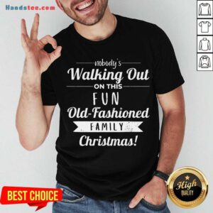 Premium Nobodys Walking Out On This Fun Old Fashioned Christmas Shirt- Design By Handstee.com