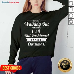 Premium Nobodys Walking Out On This Fun Old Fashioned Christmas Sweatshirt- Design By Handstee.com