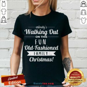 Premium Nobodys Walking Out On This Fun Old Fashioned Christmas V-neck- Design By Handstee.com