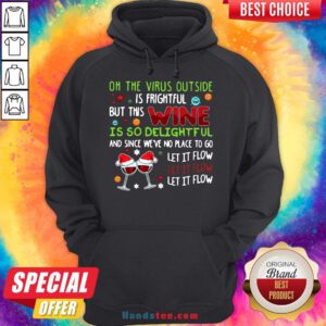 Premium Oh The Virus Outside Is Frightful But This Wine Is So Delightful And Since We'Ve No Place To Go Let If Flow Christmas Sweater Hoodie- Design By Handstee.com