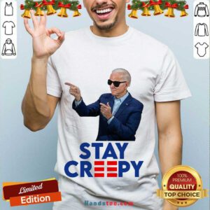 Premium President Joe Biden Stay Creepy Shirt- Design By Handstee.com