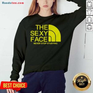 Premium The Sexi Face Never Stop Studying Sweatshirt- Design By Handstee.com