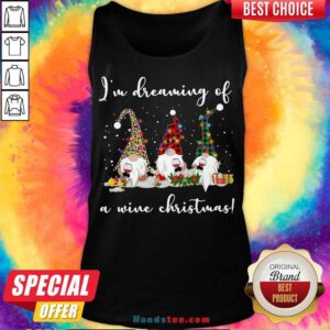 Premium Three Gnomes I’m Dreaming Of A Wine Christmas Gift Tank-Top- Design By Handstee.com