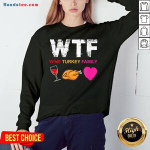 Premium WTF Wine Turkey Family Sweatshirt- Design By Handstee.com