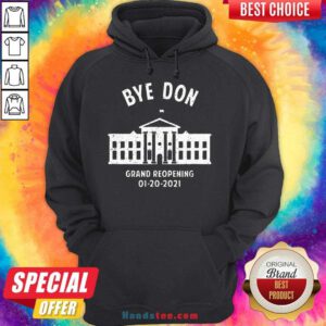 Pretty Bye Don Whitehouse Grand Reopening 01202021 Trump Lost Hoodie- Design By Handstee.com
