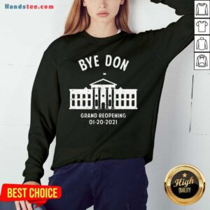 Pretty Bye Don Whitehouse Grand Reopening 01202021 Trump Lost Sweatshirt- Design By Handstee.com