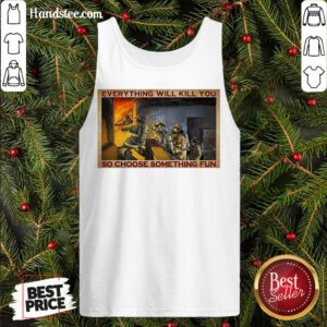 Pretty Everything WIll Kill You So Choose Something Fun Poster Tank Top- Design By Handstee.com