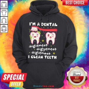 Pretty I'm A Dental Hygienist Hygienist Hygienist I Clean Teeth Hoodie- Design By Handstee.com