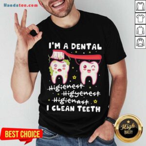 Pretty I'm A Dental Hygienist Hygienist Hygienist I Clean Teeth Shirt- Design By Handstee.com