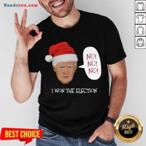 Trump No No No I Won The Election Christmas Shirt- Design By Handstee.com