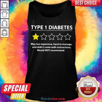 Type 1 Diabetes Way Too Expensive Hard To Manage And Didn’t Come With Instructions Would Not Recommend Tank-Top- Design By Handstee.com