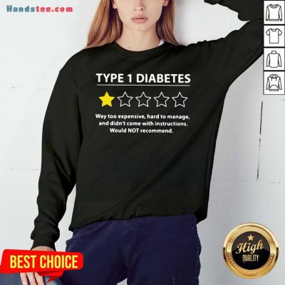 Type 1 Diabetes Way Too Expensive Hard To Manage And Didn’t Come With Instructions Would Not Recommend Sweatshirt- Design By Handstee.com