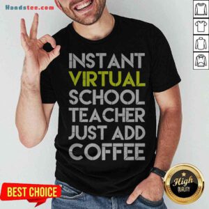 Funny Instant Virtual School Teacher Just Add Coffee Shirt - Design By Handstee.com