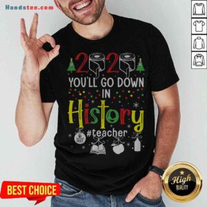 Colorful 2020 Toilet Paper You’ll Go Down In History Teacher Christmas Shirt - Design By Handstee.com