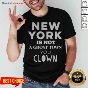 Premium New York Is Not A Ghost Town You Clown Shirt - Design By Handstee.com