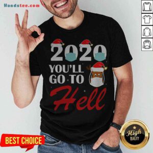 Cute 2020 You’ll Go To Hell Christmas Reindeer Mask Xmas Shirt - Design By Handstee.com