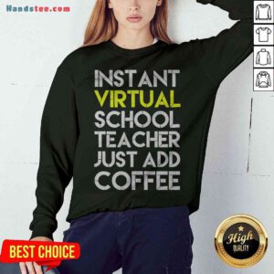 Funny Instant Virtual School Teacher Just Add Coffee Sweatshirt - Design By Handstee.com