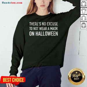 Pretty There’s No Excuse To Not Wear A Mask On Halloween 2020 Sweatshirt - Design By Handstee.com