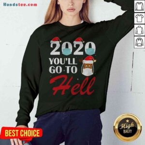 Cute 2020 You’ll Go To Hell Christmas Reindeer Mask Xmas Sweatshirt - Design By Handstee.com