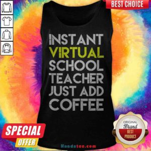 Funny Instant Virtual School Teacher Just Add Coffee Tank Top - Design By Handstee.com