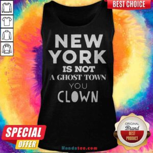 Premium New York Is Not A Ghost Town You Clown Tank Top - Design By Handstee.com