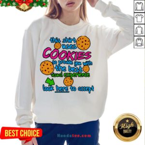 This Shirt Uses Cookies To Provide You With The Best Visual Experience Look Here To Accept Sweatshirt- Design By Handstee.com
