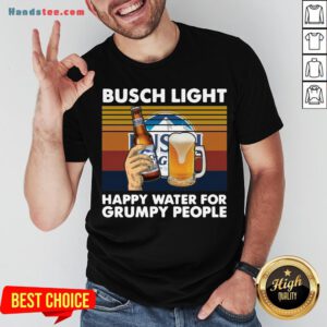 Top Busch Light Happy Water For Grumpy People Vintage Shirt- Design By Handstee.com