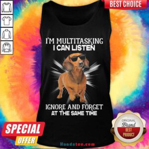Top Dachshund I’m Multitasking I Can Listen Ignore And Forget At The Same Time Tank Top- Design By Handstee.com