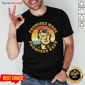 Top Donald Trump Promises Made Promises Kept Vintage Shirt- Design By Handstee.com