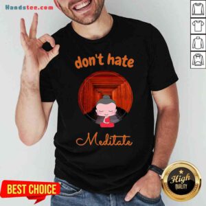 Top Don’t Hate Meditate Yoga Shirt- Design By Handstee.com
