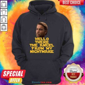 Top Ewan Mcgregor Hello There The Angel From My Nightmare Hoodie- Design By Proposetees.com