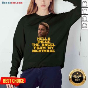 Top Ewan Mcgregor Hello There The Angel From My Nightmare Sweatshirt- Design By Proposetees.com